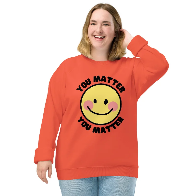 Savings Galore cozy gym sweatshirtYou Matter Unisex organic raglan sweatshirt